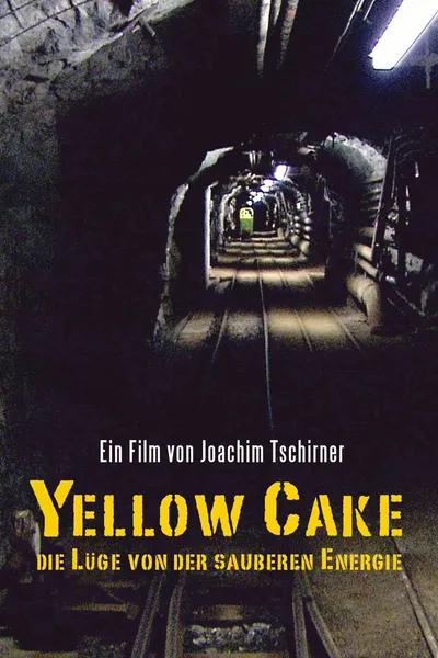 Yellow Cake: Die Lüge von der sauberen Energie