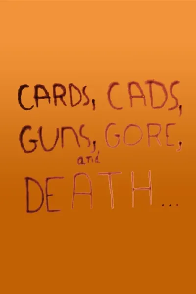 Cards, Cads, Guns, Gore, and Death...