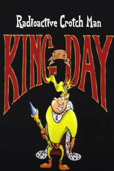 Radioactive Crotch Man in: King for a Day