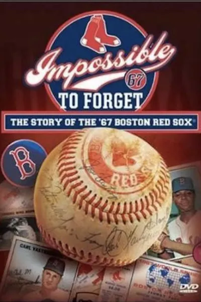 Impossible to Forget: The Story of the '67 Boston Red Sox