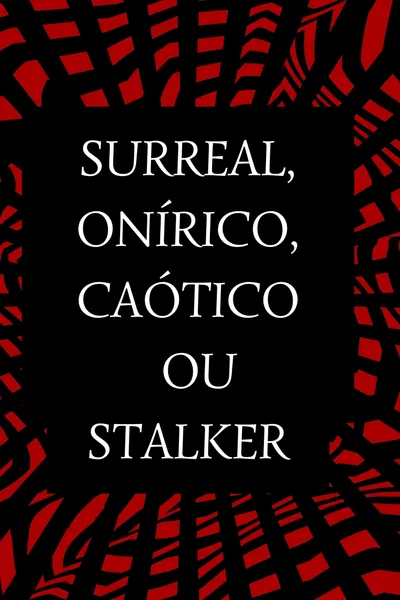 Surreal, Onírico, Caótico