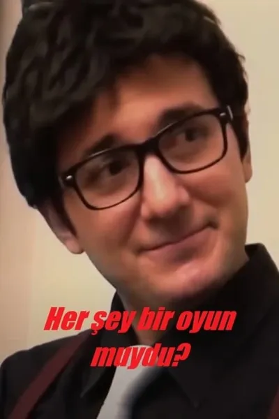 Her şey bir oyun muydu?