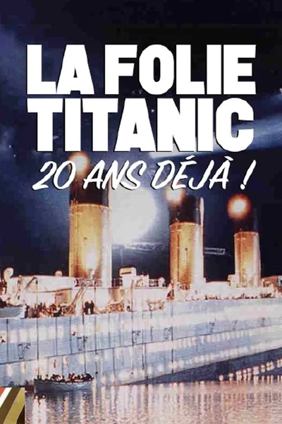 La folie du film Titanic, 20 ans déjà !