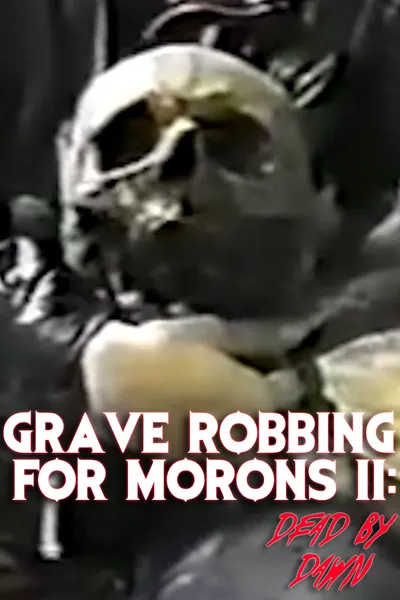 Grave Robbing for Morons II: Dead by Dawn