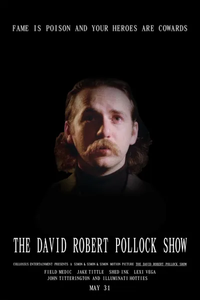 The David Robert Pollock Show: Fame Is Poison And Your Heroes Are Cowards