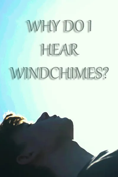 Why do I hear windchimes?