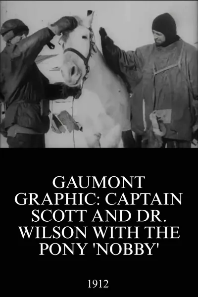 Gaumont Graphic: Captain Scott and Dr. Wilson with the Pony 'Nobby'