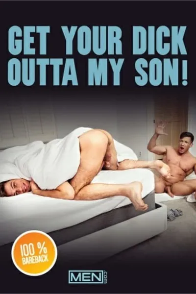 Get Your Dick Outta My Son!