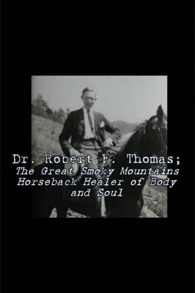 Dr. Robert F. Thomas - The Great Smoky Mountain Horseback Healer of Body and Soul
