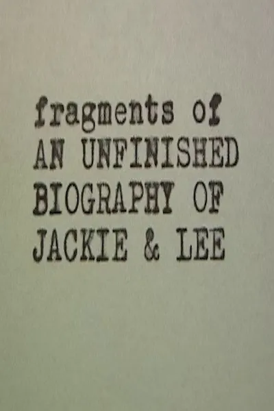 Jackie & Lee Fragments of an Unfinished Biography