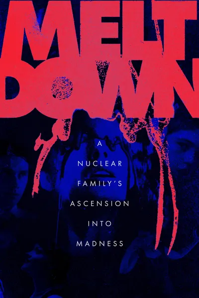 Meltdown: A Nuclear Family's Ascension into Madness
