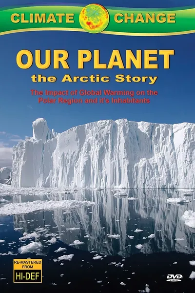 Climate Change: Our Planet - The Arctic Story