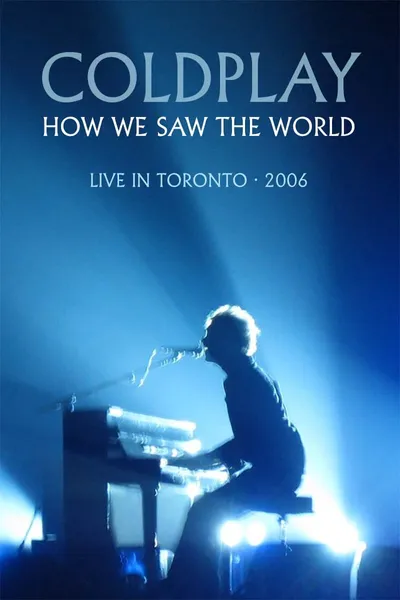 Coldplay: How We Saw The World – Live in Toronto
