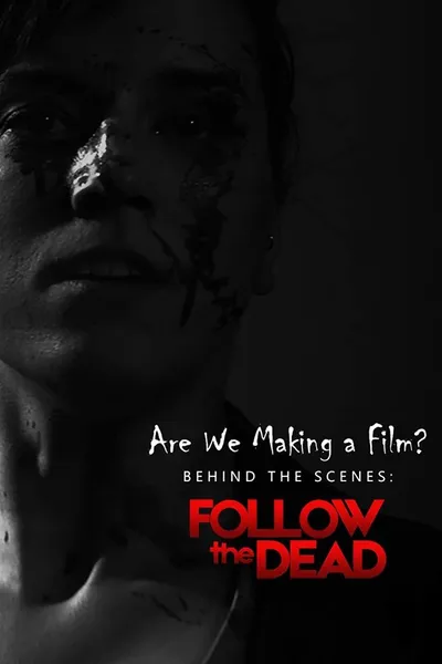 Are We Making A Film?: Behind the Scenes - Follow the Dead