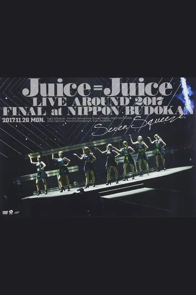 Juice=Juice LIVE AROUND 2017 FINAL at Nippon Budokan ~Seven Squeeze!~
