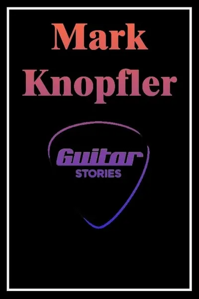 Mark Knopfler: Guitar Stories