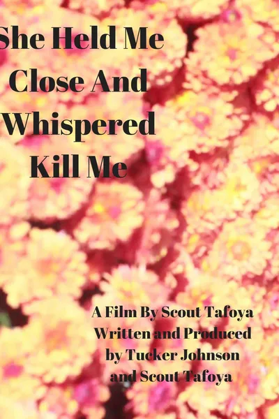 She Held Me Close And Whispered "Kill Me"