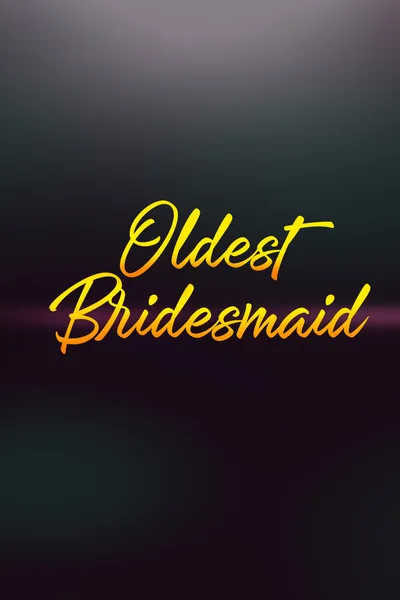 Oldest Bridesmaid