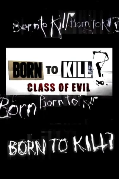 Born To Kill? Class Of Evil