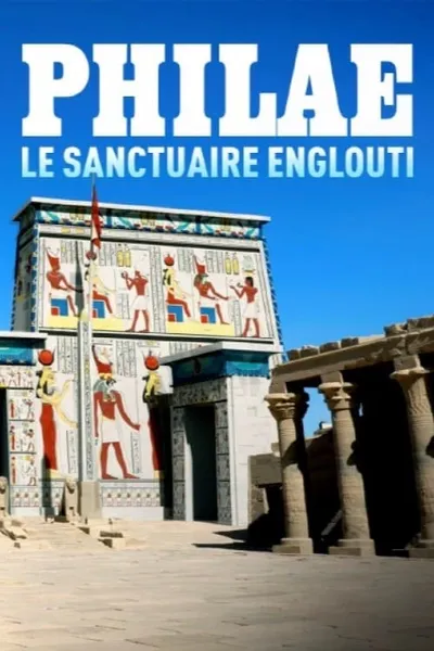 Philae, le sanctuaire englouti