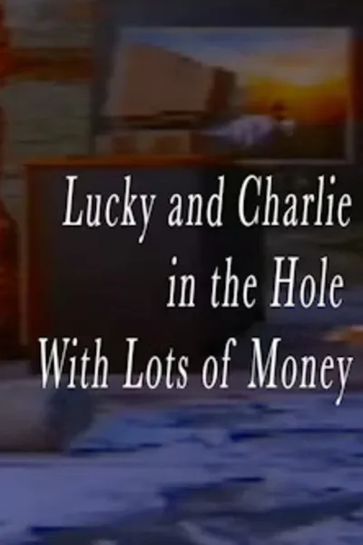 Lucky and Charlie in the Hole With Lots of Money