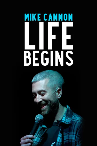 Mike Cannon: Life Begins