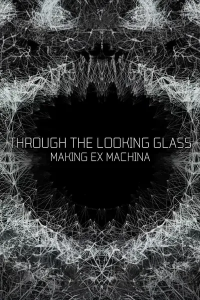 Through the Looking Glass: Making 'Ex Machina'