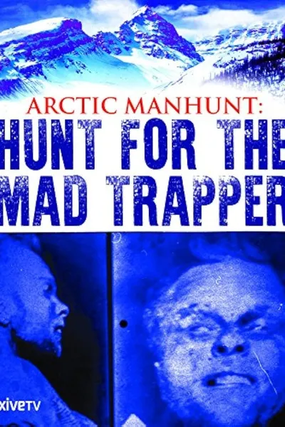 Arctic Manhunt: Hunt for the Mad Trapper