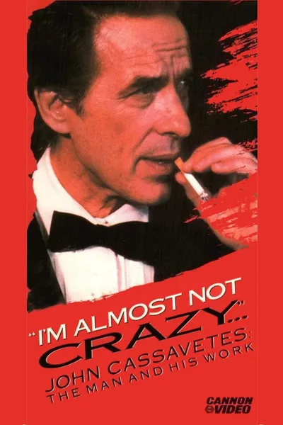 I'm Almost Not Crazy: John Cassavetes — The Man and His Work