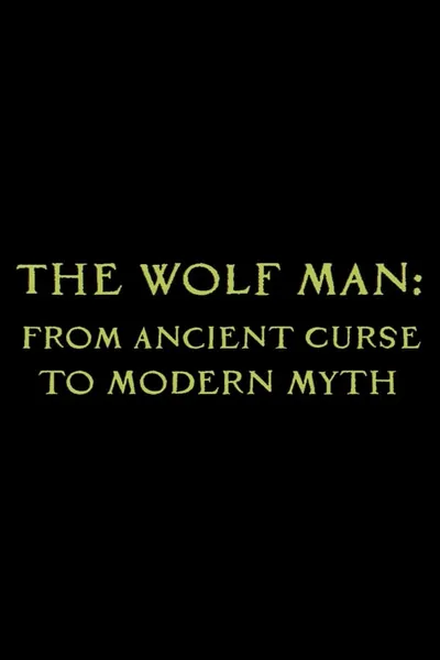 The Wolf Man: From Ancient Curse to Modern Myth