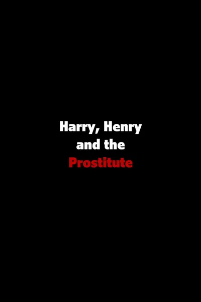 Harry, Henry and the Prostitute