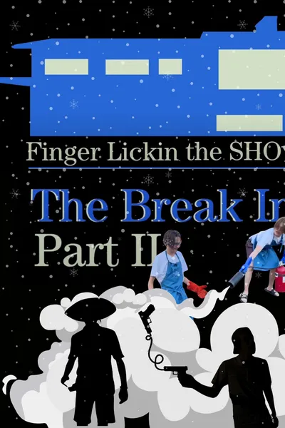 Finger Lickin the SHOW - "The Break In" PART TWO