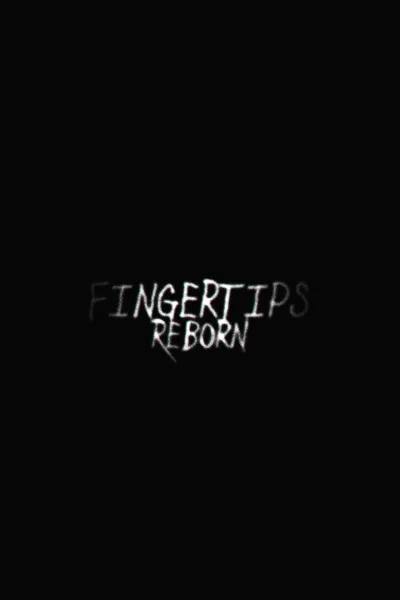 Fingertips: Reborn