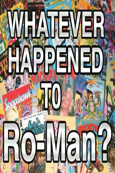Whatever Happened to Ro–Man?
