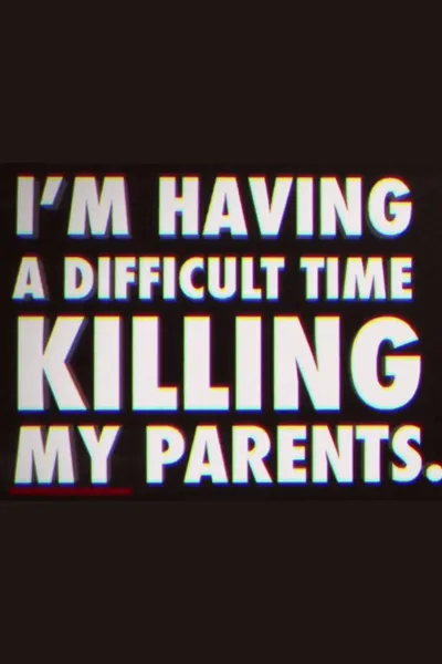 I'm Having a Difficult Time Killing My Parents