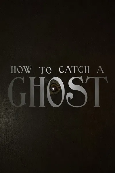 How To Catch A Ghost