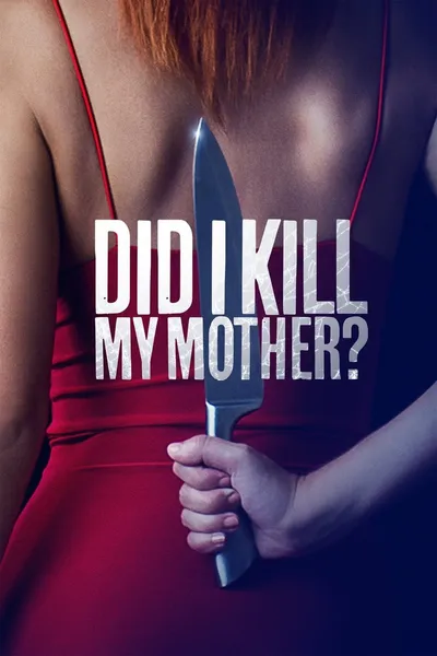 Did I Kill My Mother?