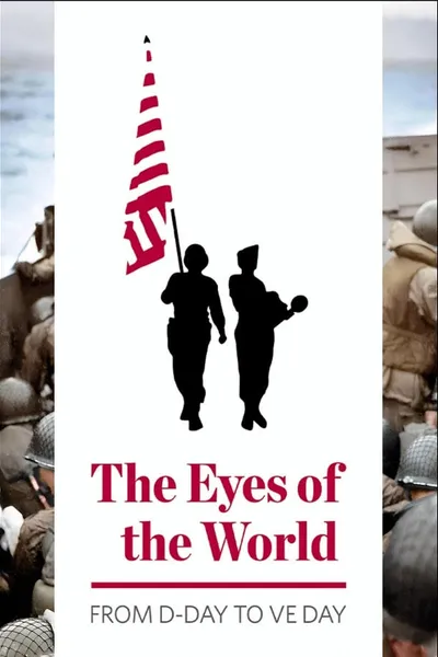 The Eyes of the World: From D-Day to VE Day