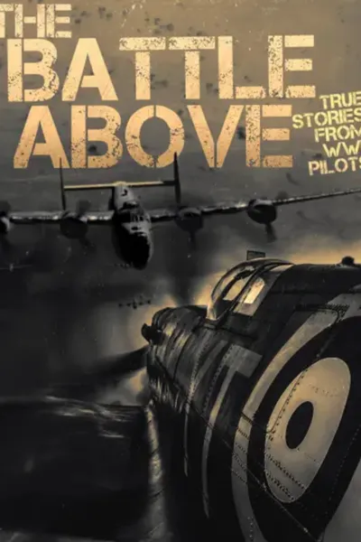 The Battle Above: True Stories From WWII Pilots