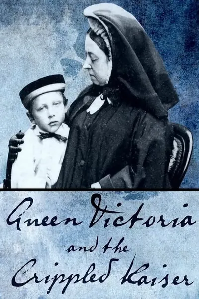 Queen Victoria and the Crippled Kaiser