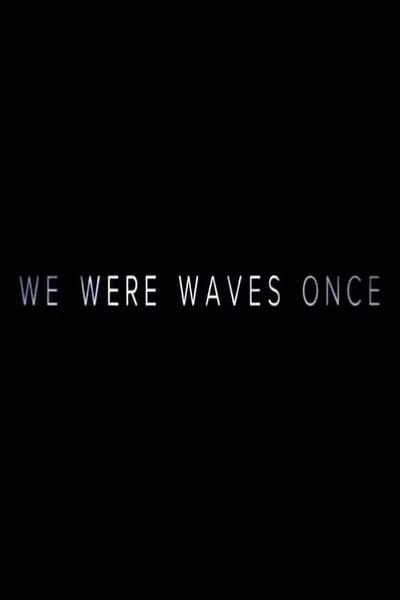 We Were Waves Once