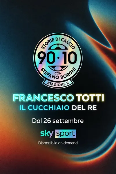 90/10 Storie di Calcio: 'Francesco Totti: Il cucchiaio del Re'