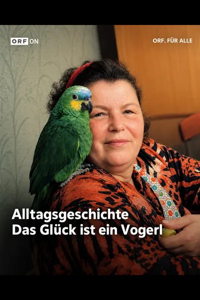 Alltagsgeschichte – Das Glück ist ein Vogerl