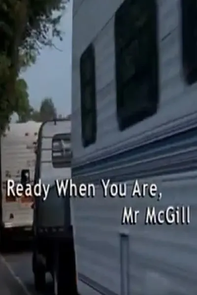 Ready When You Are, Mr McGill