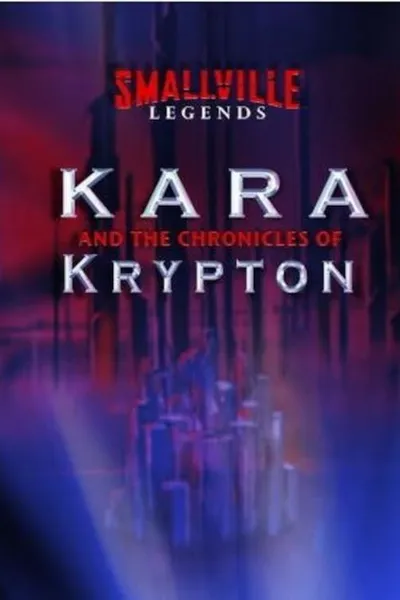 Smallville Legends: Kara and the Chronicles of Krypton