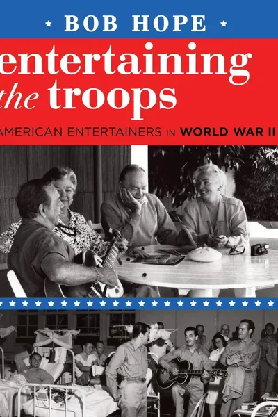 Bob Hope: Entertaining the Troops