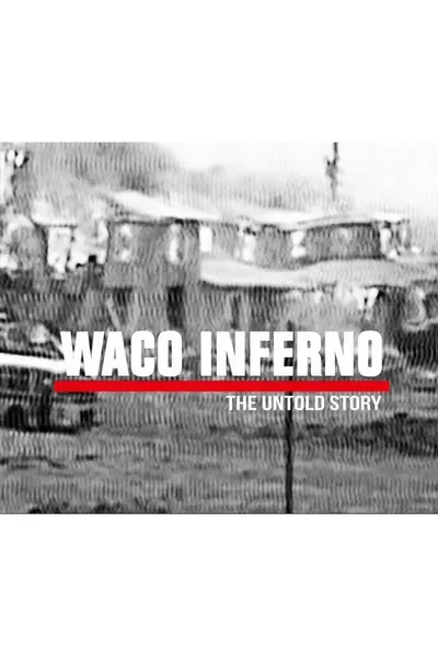 Waco Inferno: The Untold Story