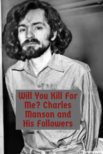 Will You Kill For Me?  Charles Manson and His Followers