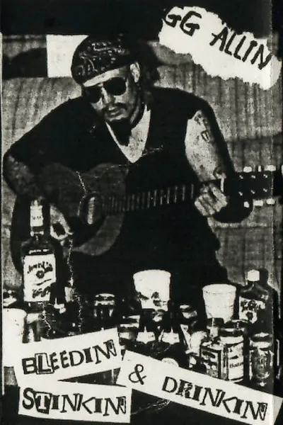 GG Allin: Bleedin', Stinkin' & Drinkin'