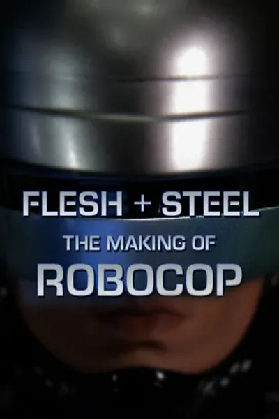 Flesh + Steel: The Making of 'RoboCop'
